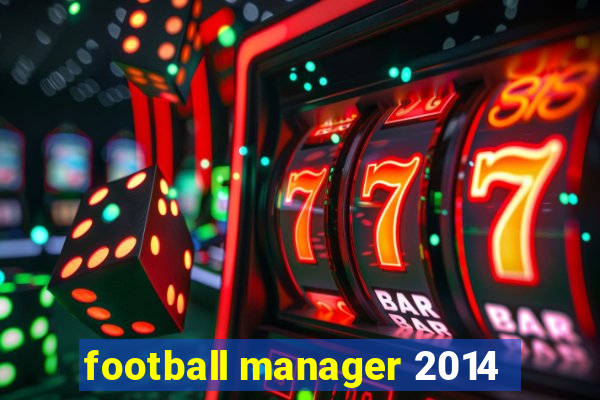 football manager 2014